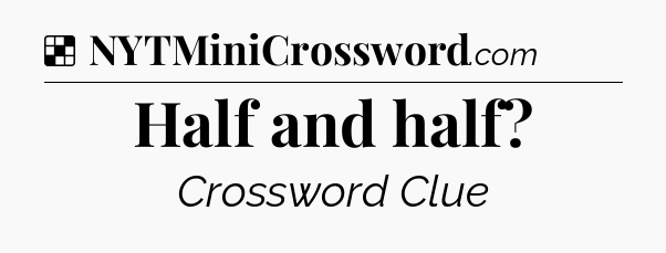 Solution: Half and half - NYT Crossword