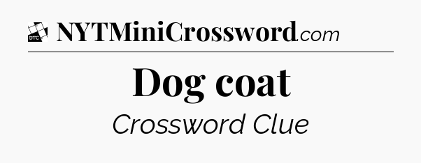 Dog coat - Daily Themed Mini Crossword