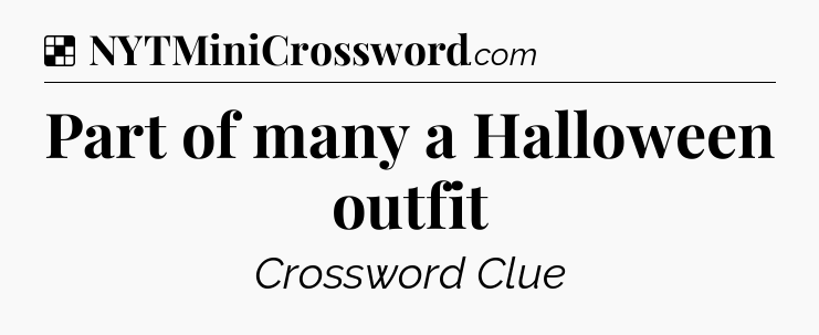 Solution: Part of many a Halloween outfit - NYT Crossword
