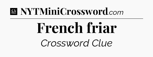French friar - LA Times Crossword