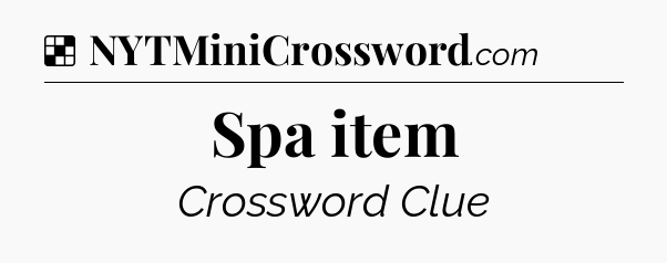 Solution: Spa item - NYT Crossword