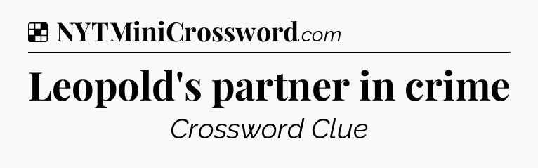 Solution: Leopold's partner in crime - NYT Crossword