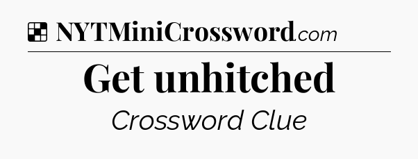 Solution: Get unhitched - NYT Crossword