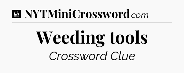 Weeding tools - LA Times Crossword