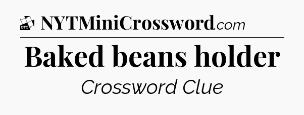 Baked beans holder - Daily Themed Classic Crossword