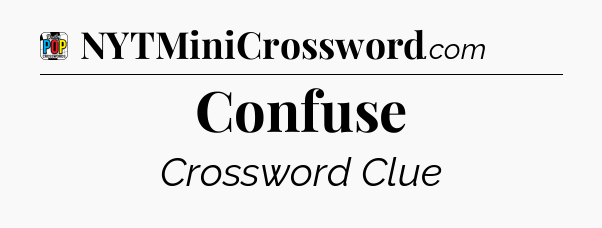 Confuse Crossword Clue