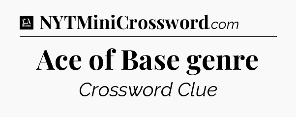 Ace of Base genre - LA Times Crossword