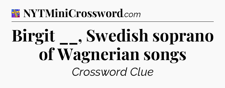 Birgit __, Swedish soprano of Wagnerian songs Codycross