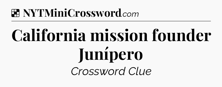 Solution: California mission founder Junípero - NYT Crossword