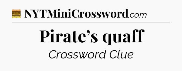 Pirate’s quaff - Eugene Sheffer Crossword