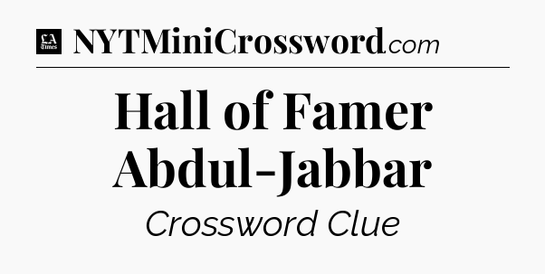 Hall of Famer Abdul-Jabbar - LA Times Crossword