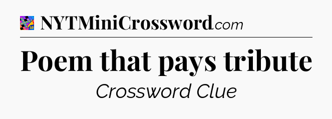 Poem that pays tribute Crossword Clue