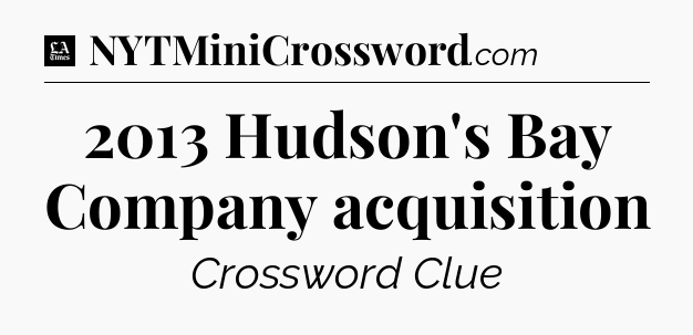2013 Hudson's Bay Company acquisition - LA Times Crossword