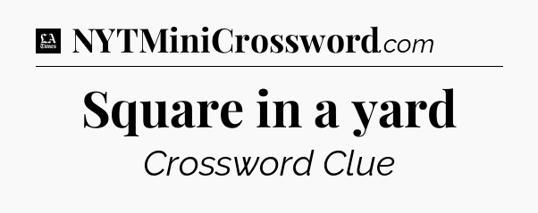 Square in a yard - LA Times Crossword