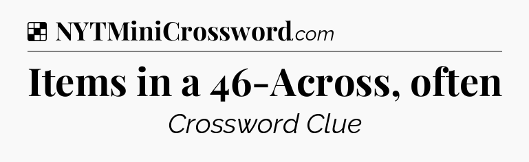 Solution: Items in a 46-Across, often - NYT Crossword