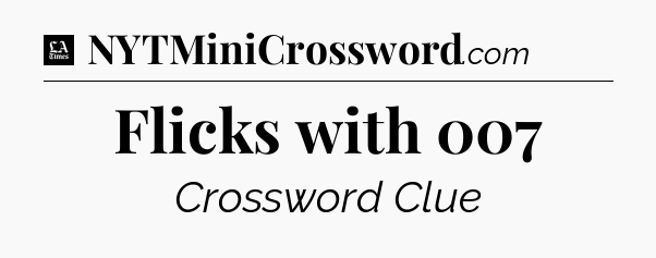 Flicks with 007 - LA Times Crossword