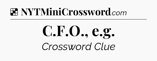 Solution: C.F.O., e.g - NYT Crossword
