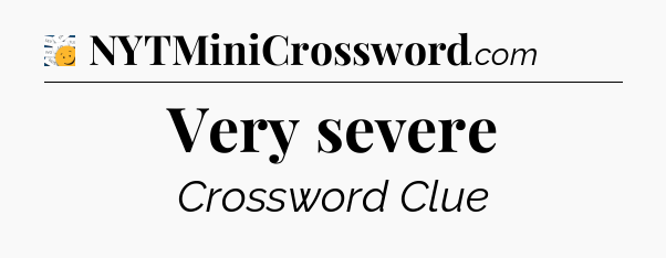 Very severe - 7 Little Words