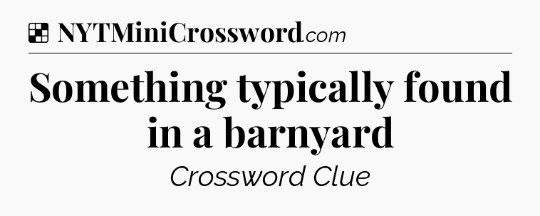 Solution: Something typically found in a barnyard - NYT Crossword