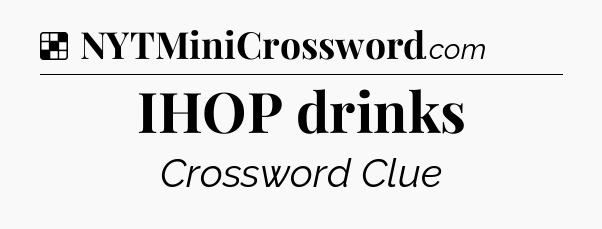 Solution: IHOP drinks - NYT Crossword
