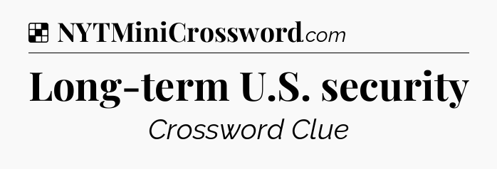Solution: Long-term U.S. security - NYT Crossword