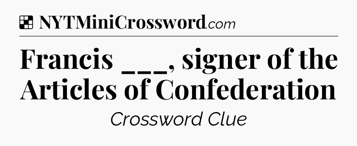 Solution: Francis ___, signer of the Articles of Confederation - NYT Crossword