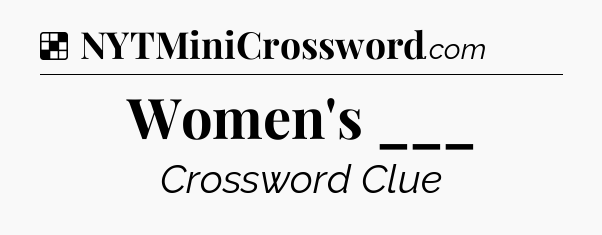 Solution: Women's ___ - NYT Crossword