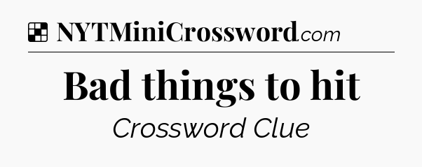 Solution: Bad things to hit - NYT Crossword