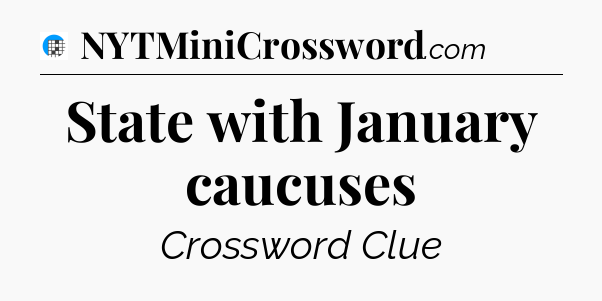 State with January caucuses Crossword Clue