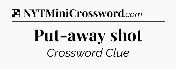 Solution: Put-away shot - NYT Crossword