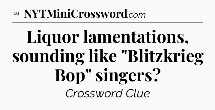 Liquor lamentations, sounding like 