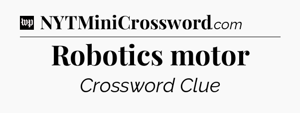 Robotics motor Crossword Clue