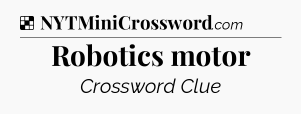Solution: Robotics motor - NYT Crossword