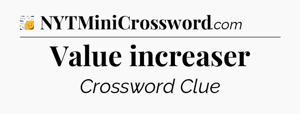 Value increaser - 7 Little Words