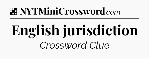 Solution: English jurisdiction - NYT Crossword