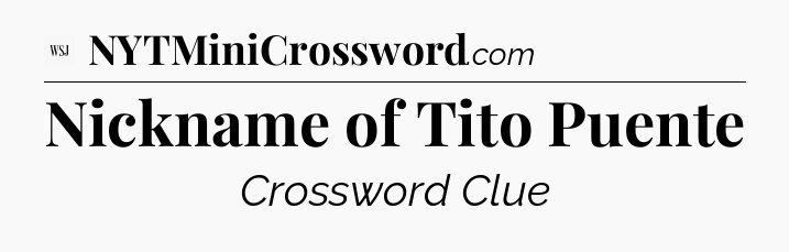 Nickname of Tito Puente - WSJ Crossword