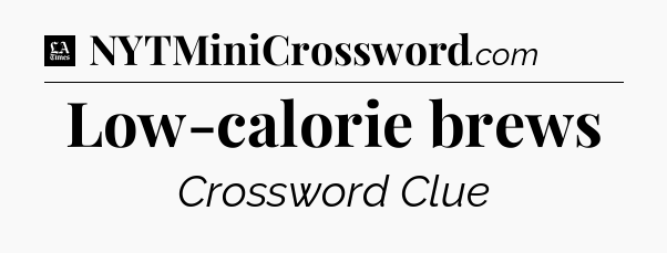 Low-calorie brews - LA Times Crossword