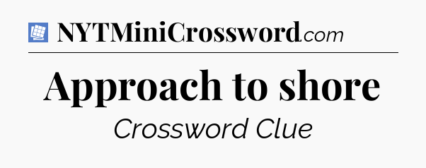 Approach to shore Puzzle Page Crossword Clue