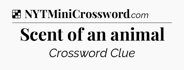 Solution: Scent of an animal - NYT Crossword
