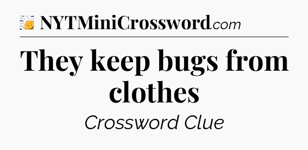 They keep bugs from clothes - 7 Little Words