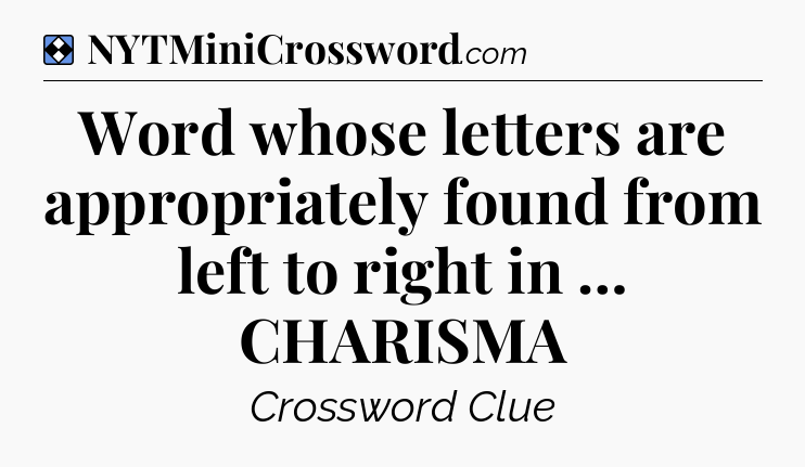 Solution: Word whose letters are appropriately found from left to right in … CHARISMA - NYT Mini Crossword