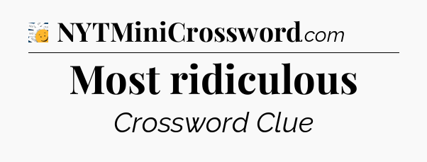 Most ridiculous - 7 Little Words