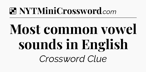 Solution: Most common vowel sounds in English - NYT Crossword