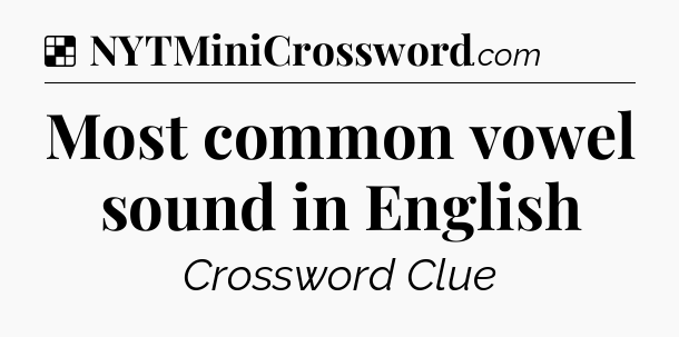 Solution: Most common vowel sound in English - NYT Crossword