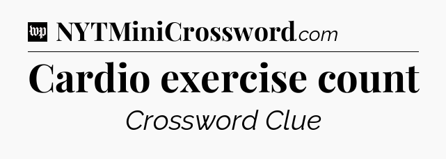 Cardio exercise count Crossword Clue