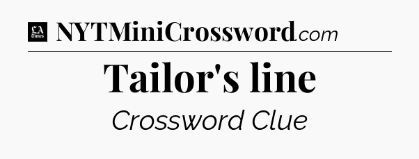 Tailor's line - LA Times Crossword