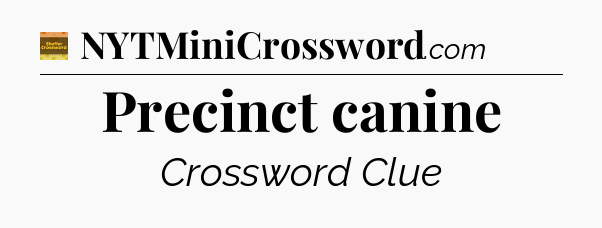 Precinct canine - Eugene Sheffer Crossword