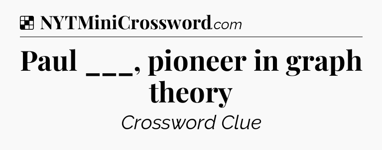 Solution: Paul ___, pioneer in graph theory - NYT Crossword
