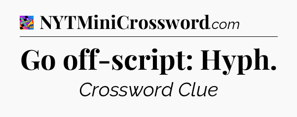 Go off-script: Hyph Crossword Clue