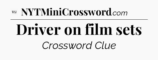 Driver on film sets - WSJ Crossword